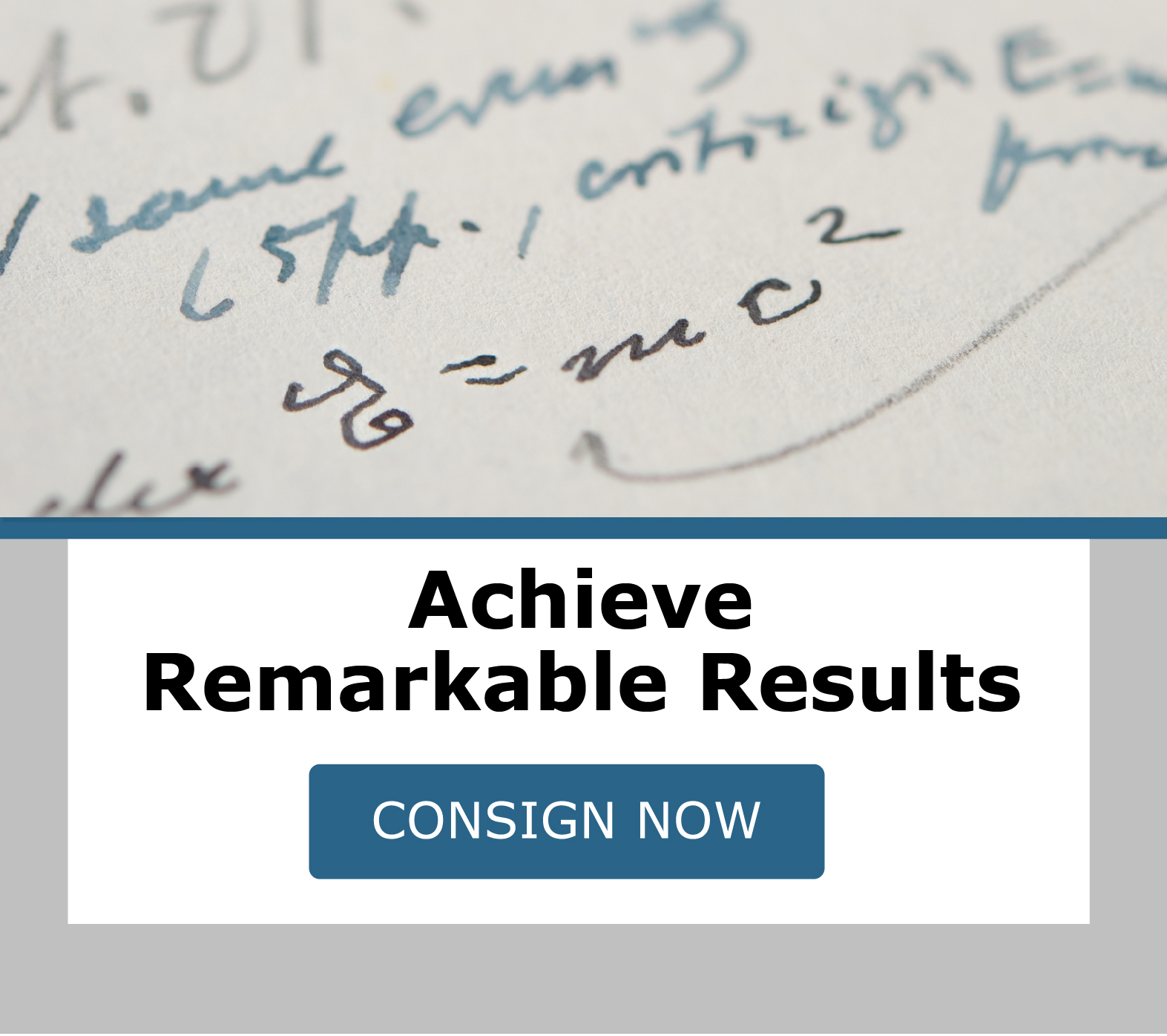 Achieve Remarkable Results. Consign Now!